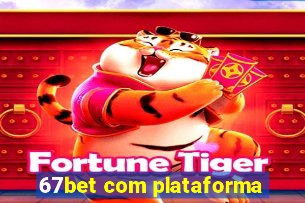 67bet com plataforma